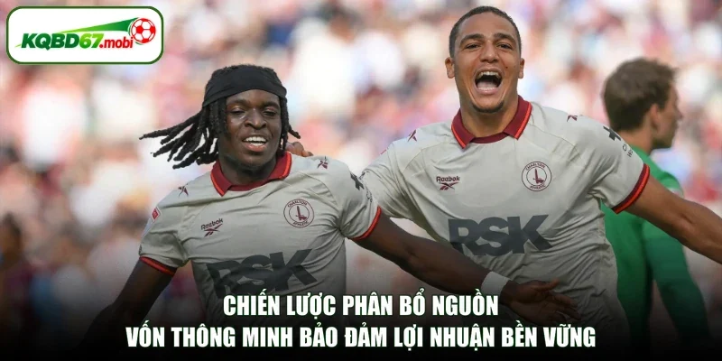 Chiến lược phân bổ nguồn vốn thông minh bảo đảm lợi nhuận bền vững