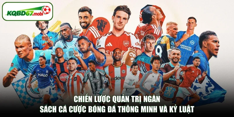 Chiến lược quản trị ngân sách cá cược bóng đá thông minh và kỷ luật