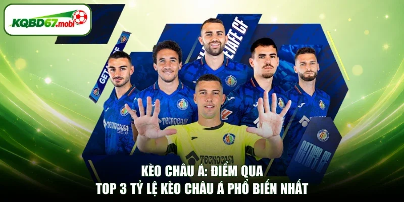 Kèo Châu Á: Điểm Qua Top 3 Tỷ Lệ Kèo Châu Á Phổ Biến Nhất