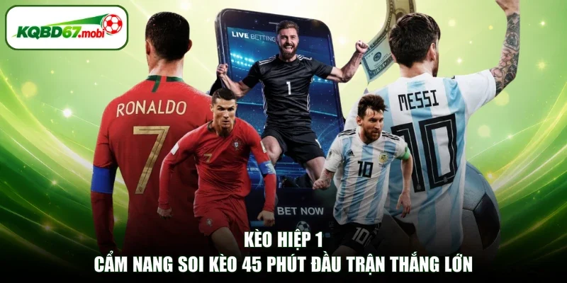 Kèo Hiệp 1 - Cẩm Nang Soi Kèo 45 Phút Đầu Trận Thắng Lớn