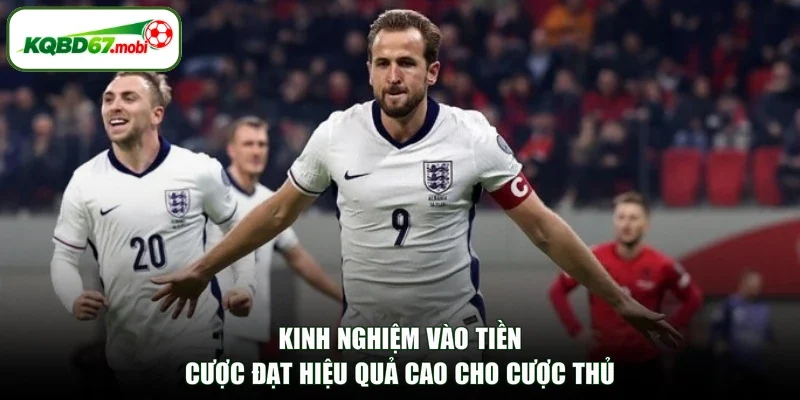 Kinh nghiệm vào tiền cược đạt hiệu quả cao cho cược thủ
