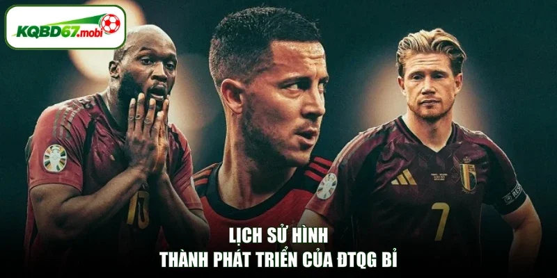 Lịch sử hình thành phát triển của ĐTQG Bỉ