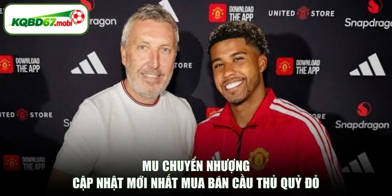 MU Chuyển Nhượng - Cập Nhật Mới Nhất Mua Bán Cầu Thủ Quỷ Đỏ