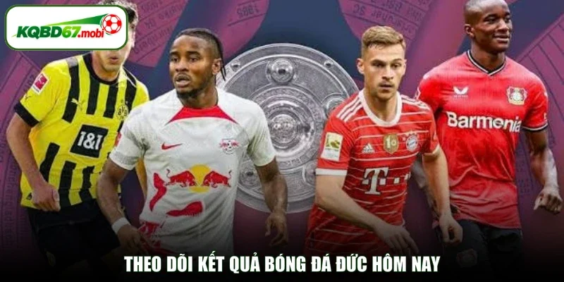 Theo dõi kết quả bóng đá Đức hôm nay 