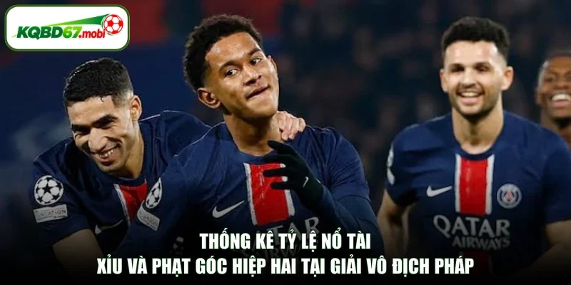 Thống kê tỷ lệ nổ tài xỉu và phạt góc hiệp hai tại giải vô địch Pháp