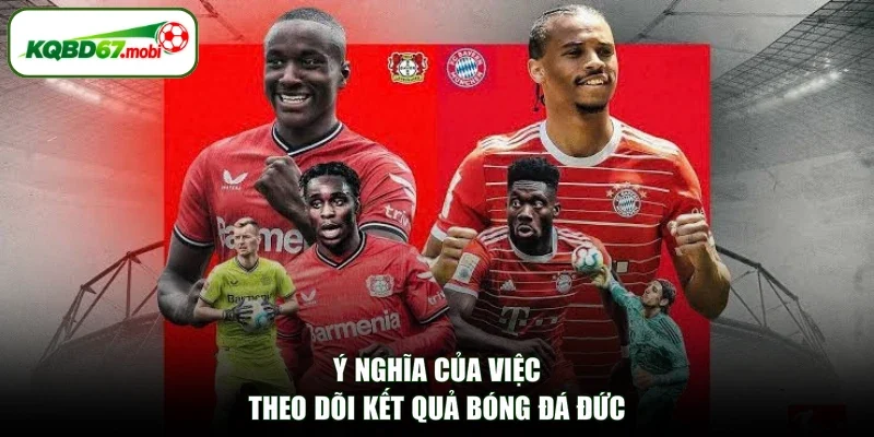 Ý nghĩa của việc theo dõi kết quả bóng đá Đức 